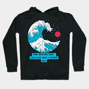 THE WAVES ARE CALLING AND I MUST GO, SURFER TEE Hoodie